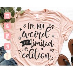 Funny shirt SVG - I'm not weird, I'm limited edition SVG - Embrace your weird SVG file for Cricut - Cut file