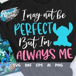 I may not be Perfect but I'm Always Me Svg, Stitch Svg, Stitch Saying Svg, Stitch Quote Svg, Cut File Svg, Dxf, Eps, Png