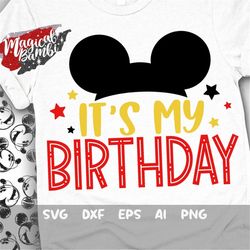 It's My Birthday Svg, Mouse Birthday Svg, Mouse Ears Svg, Birthday Shirt Svg, Birthday Boy Svg, Family Trip Svg, Dxf, Pn