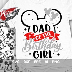 Dad of The Birthday Girl Svg, Mouse Birthday Svg, Mouse Ears Svg, Family Shirts Svg, Birthday Girl Svg, Magical Birthday