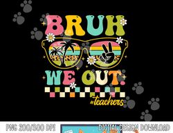 Retro End Of School Year Teacher Summer Bruh We Out Teachers  png, sublimation copy