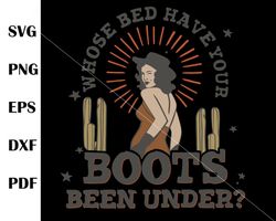 Country Music Who Is Bed Have Your Boots Been Under SVG