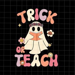 Trick Or Teach Svg, Floral Ghost Teacher Halloween Svg, Ghost Teacher Svg, Teacher Halloween Svg, Funny Teacher Hallowee