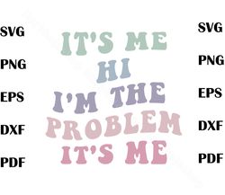 Its Me Hi Im the Problem Its Me Funny Taylor Swift SVG Cutting Files,