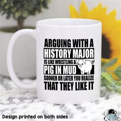 Arguing With a History Major Like Wrestling a Pig in Mud Coffee Mug  Funny Historian and Teacher Gift