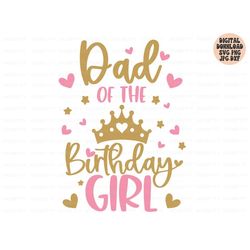 Dad Of The Birthday Girl Svg, Birthday Girl Svg Png Jpg Dxf, Birthday Svg, Birthday Princess Svg, Birthday Shirt Svg, Si
