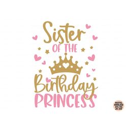 Sister Of The Birthday Princess Svg, Birthday Girl Svg Png Jpg Dxf, Birthday Svg, Birthday Princess Svg, Shirt Svg, Silh
