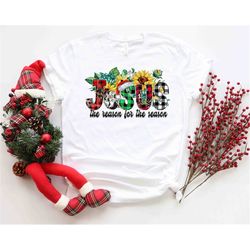Jesus Is The Reason For The Season Shirt, Cute Christmas Shirt, Christmas Shirts, Holiday Tee, Jesus Love Shirt, Love Ca