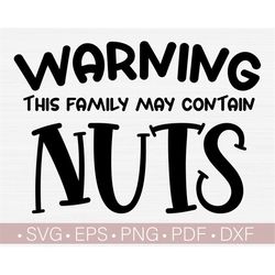 Warning This Family May Contain Nuts SVG, Funny Family SVG Quotes - Sayings T Shirt Design Cut File Silhouette Eps Dxf P