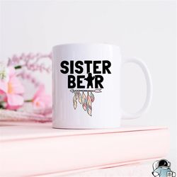 Sister Bear Coffee Mug  Family and Sibling Birthday Gift