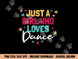 I m Just A Girl Who Loves Dance Cute Dance Student Teacher  png, sublimation copy