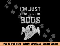I m Just Here for the Boos Shirt, Hilarious Halloween Shirt  png,sublimation copy