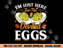 I m Just Here For The Deviled Eggs png, sublimation copy