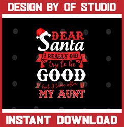 Dear Santa, I Tried To Be Good But I Take After My Aunt svg, Christmas svg, dxf, png & printable jpeg for iron on transf
