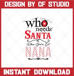 Who Needs Santa When You Have Got Nana svg file Christmas instant download Use with Cricut or Silhouette SVG cut file Na