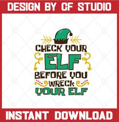 Christmas svg - Check Your Elf Before You Wreck Your Elf - Cut File - svg - eps - dxf - png - Holiday - Silhouette - Cri