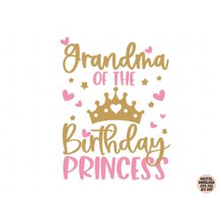 Grandma Of The Birthday Princess Svg, Birthday Girl Svg Png Jpg Dxf, Birthday Svg, Birthday Princess Svg, Shirt Svg, Sil