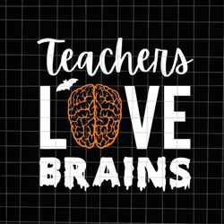Teachers Love Brains Svg Funny Teacher Halloween Svg, School Halloween Svg, Funny Quote Halloween Svg