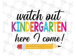 Watch Out Kindergarten Here I Come Svg, Happy First Day of School Svg, Back To School Png, Digital Download
