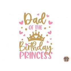 Dad Of The Birthday Princess Svg, Birthday Girl Svg Png Jpg Dxf, Birthday Svg, Birthday Princess Svg, Shirt Svg, Silhoue