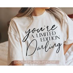 You're a Limited Edition Darling Svg, Valentine's Day Shirt Design Svg Cut File for Cricut Cutting Silhouette Dxf Png Ep