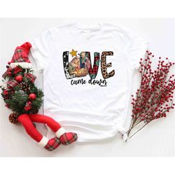 Love Came Down Shirt, Jesus is The King, Jesus Is The Reason For The Season Cute Christmas Shirt, Jesus Love Shirt, Beli