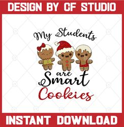 Students are smart cookies svg, Christmas teacher svg, teacher christmas svg, gingerbread, SVG, DXF, Jpg, Eps, Png, teac