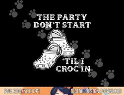 Retro The Party Don t Start Til l Croc In Nurse Costume png, sublimation copy