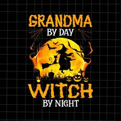 Grandma By Day Witch By Night Png, Grandma Halloween Png, Quote Halloween Png, Funny Grandma Png, Grandma Witch Png