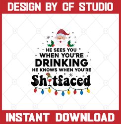 He sees you when you're drinking, he knows when you're sh*t faced, SVG, PNG, DXF, cut file, cricut, silhouette