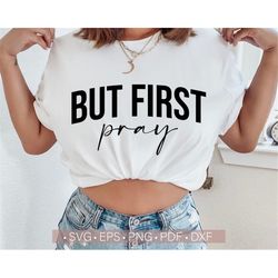 Christian Svg, But First Pray Svg, Faith Svg Cut File for Cricut, Religious Svg Shirt Design Iron On Transfer Silhouette