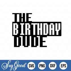 The Birthday Dude Svg Cut Files, Birthday Boy Svg Cut Files For Silhouette, Birthday Gifts For Boys, Svg Files For Cricu