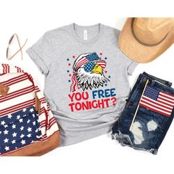 You Free Tonight Shirt, 4th Of July T-shirt, USA Flag Shirt, USA Tshirt, Happy 4th July, Freedom Shirt, Fourth Of July T