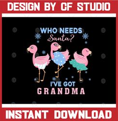 Who Needs Santa I've Got Grandma SVG, Kid's Christmas SVG, Grandma SVG, Kid's Christmas Design, dxf, eps, png, Vinyl Cut