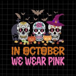 In October We Wear Pink Skull Svg, Skull October Svg, Sugar Skull Halloween Svg, Sugar Skull Cancer Awareness Pink Svg,