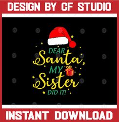 Dear Santa My Sister Did It - Christmas - Svg Dxf Png Eps - Clipart - Cut File - Cricut - Silhouette - Vinyl - Sublimati