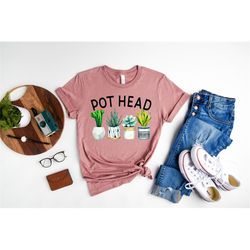 Pot Head Shirt, Plant Lover Gift, Crazy Plant Lady, Plant Mom Shirt,Gardener Shirt, Succulent Shirt,Funny Plant Shirt,Ga