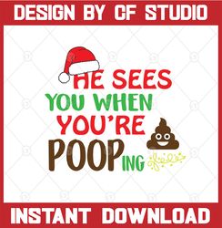 Christmas gag gift svg , He sees you when you're pooping,  svg, png, dxf, eps, digital download