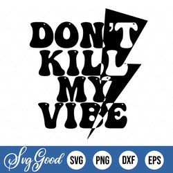 Don't Kill My Vibe, Cricut Cut Files, Silhouette Cut Files, Cutting File, Digital Download