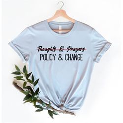 Thoughts and Prayers Are Not Enough Shirt, Policy And Change Shirt, Pray for Uvalde Shirt, Support for Uvalde Tee, Prote