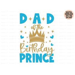 Dad Of The Birthday Prince Svg, Birthday Boy Svg Png Jpg Dxf, Birthday Svg, Birthday Prince Svg, Birthday Shirt Svg, Sil