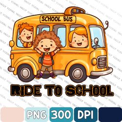 Ride To School Png, School Bus Png, Back To School Png, Digital Download For Sublimation And Printables