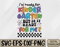 Funny I'm Ready For Kindergarten First Day of School Svg, Eps, Png, Dxf, Digital Download