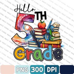 Hello 5th Grade Welcome Back To School Png, Fifth Grade PNG, Back Sublimation Designs Downloads, PNG File