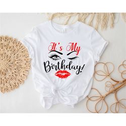 Eyelash & Lips Birthday Shirt,Birthday Party Shirt,Birthday gift,Birthday Gift Shirt,Its My Birthday Shirt,Queen Birthda