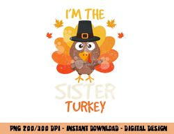 I m the Sister Turkey Thanksgiving 2022 Family Autumn Fall png, sublimation copy