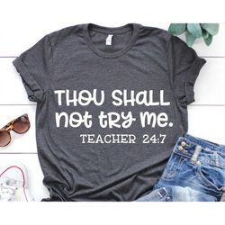 Funny Teacher Svg, Thou Shall Not Try Me Svg, Teacher 24 7, Teacher Shirt, Thou Shalt Not Try Me Quote Svg Cut Files for
