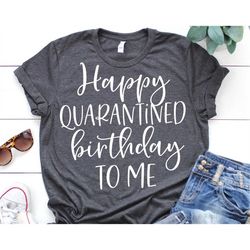 Happy Quarantined Birthday to Me Svg, Girl Birthday Svg, Funny Quarantine Svg, Birthday Shirt Svg Cut Files for Cricut,