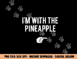 I m With Pineapple Halloween Costume Funny Couples Pineapple png, sublimation copy