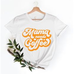 Mama Needs Coffee Shirt, Cute Mom Shirt, Mom Shirts, Funny Mom Shirt, Coffee Shirt, Coffee Lover Shirt, Coffee Lover Mom